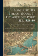 Annuaire Des Bibliothques Et Des Archives Pour 1886, 1888-89: Publi Sous Les Auspices Du Ministre De L'Instruction Publique