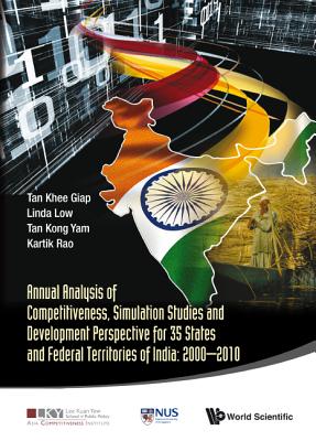 Annual Analysis Of Competitiveness, Simulation Studies And Development Perspective For 35 States And Federal Territories Of India: 2000-2010 - Tan, Khee Giap, and Low, Linda, and Tan, Kong Yam