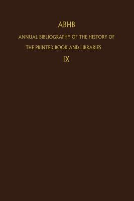 Annual Bibliography of the History of the Printed Book and Libraries: Volume 9: Publications of 1978 and Additions from the Preceding Years - Vervliet, H (Editor)