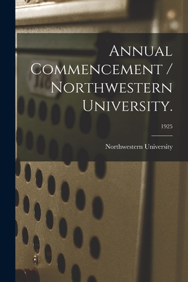 Annual Commencement / Northwestern University.; 1925 - Northwestern University (Evanston, Il (Creator)