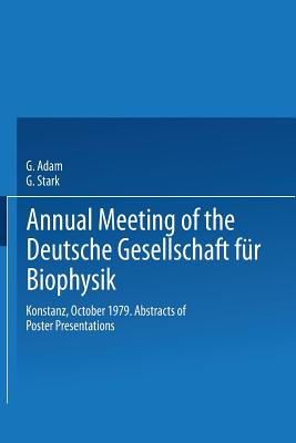 Annual Meeting of the Deutsche Gesellschaft Fr Biophysik: Konstanz, October 1979. Abstracts of Poster Presentations - Adam, G (Editor), and Stark, G (Editor)