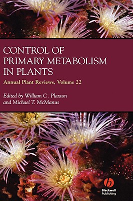 Annual Plant Reviews, Control of Primary Metabolism in Plants - Plaxton, William (Editor), and McManus, Michael T (Editor)