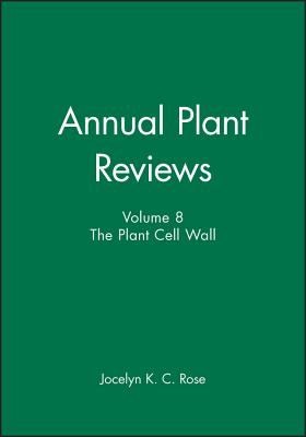 Annual Plant Reviews, The Plant Cell Wall - Rose, Jocelyn K. C. (Editor)