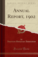 Annual Report, 1902 (Classic Reprint)
