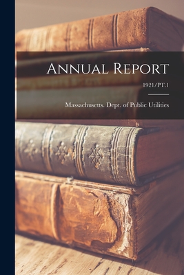 Annual Report; 1921/PT.1 - Massachusetts Dept of Public Utilit (Creator)