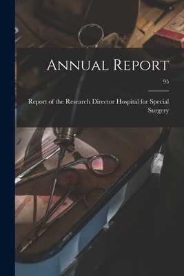 Annual Report; 95 - Hospital for Special Surgery, Report Of (Creator)