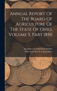 Annual Report Of The Board Of Agriculture Of The State Of Ohio, Volume 5, Part 1850