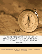 Annual Report of the Board of Education of the City of St. Louis, Mo., for the Year Ending June 30 ..., Volume 50