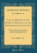 Annual Report of the Board of Regents of the Smithsonian Institution: Showing the Operations, Expenditures, and Condition of the Institution for the Year Ended June 30, 1951 (Classic Reprint)