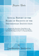 Annual Report of the Board of Regents of the Smithsonian Institution: Showing the Operations, Expenditures, and Condition of the Institution for the Year Ending June 30, 1892; Report of the U. S. National Museum (Classic Reprint)