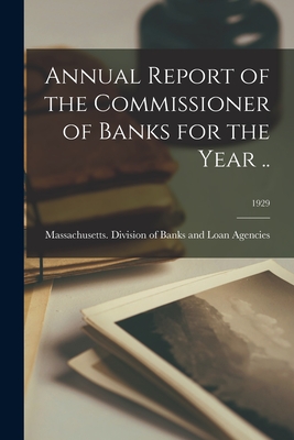 Annual Report of the Commissioner of Banks for the Year ..; 1929 - Massachusetts Division of Banks and (Creator)