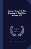 Annual Report of the Director of the Mint; Volume 1893