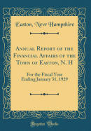 Annual Report of the Financial Affairs of the Town of Easton, N. H: For the Fiscal Year Ending January 31, 1929 (Classic Reprint)