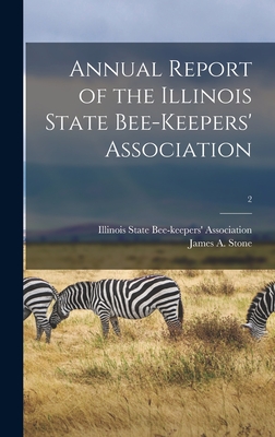 Annual Report of the Illinois State Bee-keepers' Association [microform]; 2 - Illinois State Bee-Keepers' Association (Creator), and Stone, James A