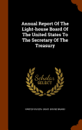Annual Report Of The Light-house Board Of The United States To The Secretary Of The Treasury
