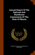 Annual Report Of The Railroad And Warehouse Commission Of The State Of Illinois