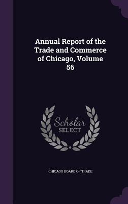 Annual Report of the Trade and Commerce of Chicago, Volume 56 - Chicago Board of Trade (Creator)