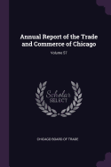 Annual Report of the Trade and Commerce of Chicago; Volume 57