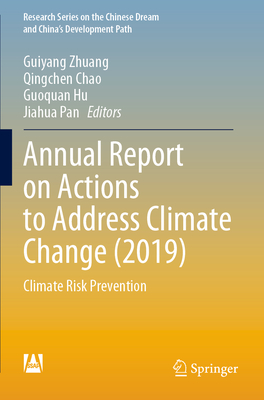 Annual Report on Actions to Address Climate Change (2019): Climate Risk Prevention - Zhuang, Guiyang (Editor), and Chao, Qingchen (Editor), and Hu, Guoquan (Editor)
