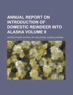 Annual Report on Introduction of Domestic Reindeer Into Alaska (Volume 9) - Jackson, Sheldon