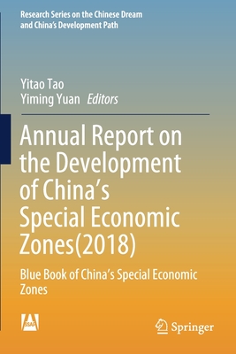 Annual Report on the Development of China's Special Economic Zones(2018): Blue Book of China's Special Economic Zones - Tao, Yitao (Editor), and Yuan, Yiming (Editor)