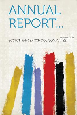 Annual Report... Year 1868 - Boston (Mass ) School Committee