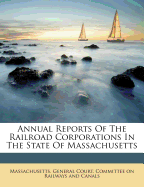 Annual Reports of the Railroad Corporations in the State of Massachusetts