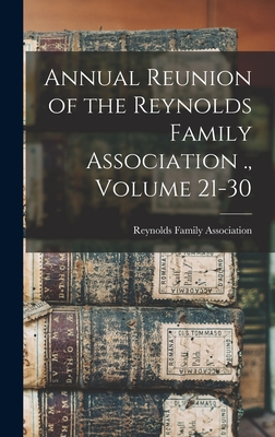 Annual Reunion of the Reynolds Family Association ., Volume 21-30 - Reynolds Family Association (Creator)