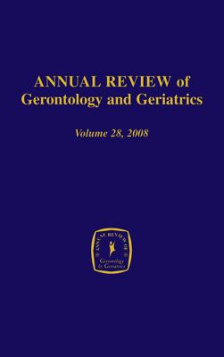 Annual Review of Gerontology and Geriatrics, Volume 28, 2008: Gerontological and Geriatric Education - Sterns, Harvey L (Editor), and Bernard, Marie A (Editor)