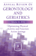 Annual Review of Gerontology and Geriatrics, Volume 36, 2016: Optimizing Physical Activity and Function Across All Settings