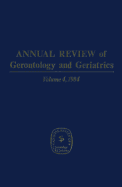 Annual Review of Gerontology and Geriatrics, Volume 4, 1984