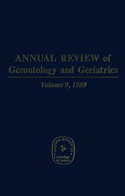 Annual Review of Gerontology and Geriatrics, Volume 9, 1989: Geriatrics & Psychosocial Interventions - Lawton, M Powell, Professor, PhD (Editor)