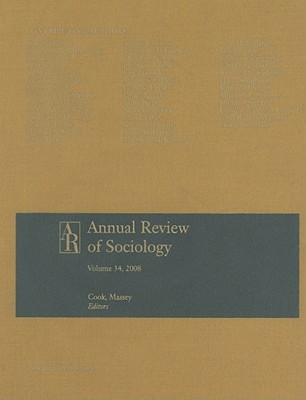 Annual Review of Sociology, Volume 34 - Cook, Karen S (Editor), and Massey, Douglas S (Editor)