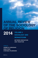 Annual Review of the Sociology of Religion. Volume 5 (2014): Sociology and Monasticism. Between Innovation and Tradition