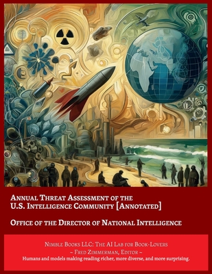 Annual Threat Assessment of the U.S. Intelligence Community [Annotated] - Director of National Intelligence, and Zimmerman, Fred (Editor)