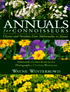 Annuals for Connoisseurs: Classics and Novelties from Abelmoschus to Zinnia - Winterrowd, Wayne