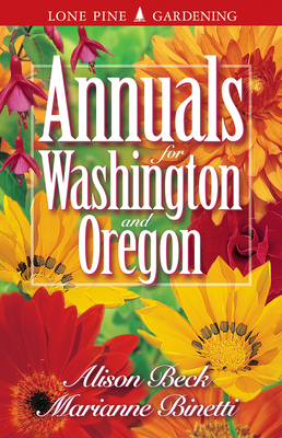 Annuals for Washington and Oregon - Binetti, Marianne, and Beck, Alison, and Arnfield, Edwin