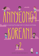 Annyeong? Korean! Volume 2: A New Learning Paradigm rich in Culture and Stories
