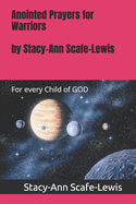 Anointed Prayers for Warrior's: For every Child of GOD