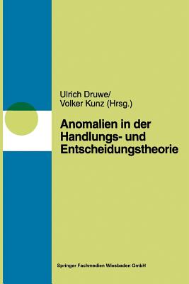 Anomalien in Handlungs- Und Entscheidungstheorien - Druwe, Ulrich (Editor), and Kunz, Volker (Editor)