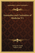 Anomalies and Curiosities of Medicine V1