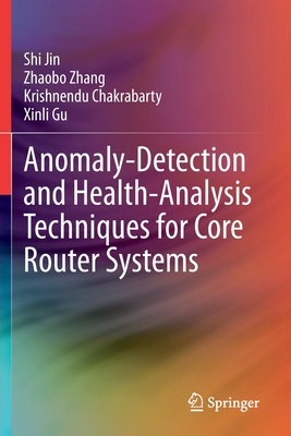 Anomaly-Detection and Health-Analysis Techniques for Core Router Systems - Jin, Shi, and Zhang, Zhaobo, and Chakrabarty, Krishnendu