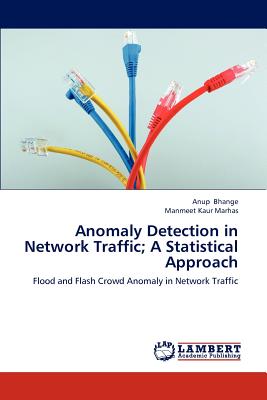 Anomaly Detection in Network Traffic; A Statistical Approach - Bhange Anup, and Marhas Manmeet Kaur