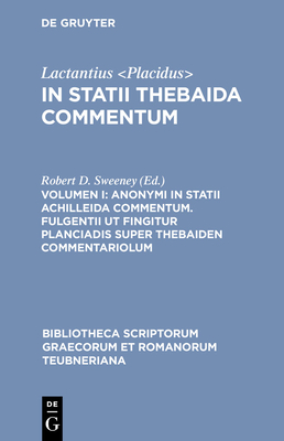 Anonymi in Statii Achilleida Commentum. Fulgentii UT Fingitur Planciadis Super Thebaiden Commentariolum - Sweeney, Robert D (Editor)