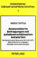 Anonymisierte Befragungen Mit Zufallsverschluesselten Antworten: Die Randomized-Response-Technik (Rrt): Methodische Grundlagen, Modelle Und Anwendungen