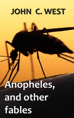 Anopheles, and other fables - West, John C