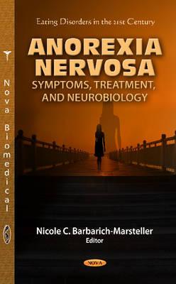 Anorexia Nervosa: Symptoms, Treatment & Neurobiology - Barbarich-Marsteller, Nicole C