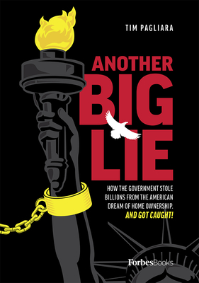 Another Big Lie: How the Government Stole Billions from the American Dream of Home Ownership. and Got Caught! - Pagliara, Tim