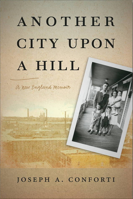 Another City Upon a Hill: A New England Memoir Volume 2 - Conforti, Joseph a
