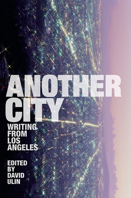 Another City: Writing from Los Angeles - Ulin, David L (Editor)